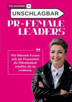 Von unsichtbar zu unschlagbar - PR für Female Leaders - Wie führende Frauen sich mit Pressearbeit die Öffentlichkeit schaffen, die sie verdienen