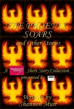 The Phoenix Soars and Other Stories - Spontaneous Choices, #32