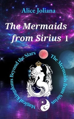 The Mermaids from Sirius Ⅰ - Magical Kingdoms Beyond the Stars--The Mermaids from Sirius, #1