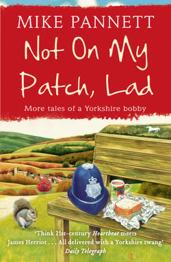 Not On My Patch, Lad - More Tales of a Yorkshire Bobby