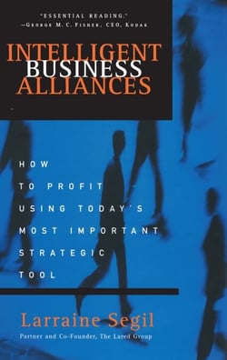 Intelligent Business Alliances - How to Profit Using Today's Most Important Strategic Tool