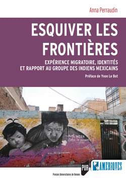 Esquiver les frontières - Expérience migratoire, identités et rapport au groupe des Indiens Mexicains