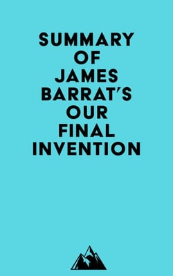 Summary of James Barrat's Our Final Invention