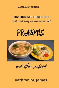 The HUNGER HERO DIET - Fast and easy recipe series #2: PRAWNS and other seafood - The Hunger Hero Diet series