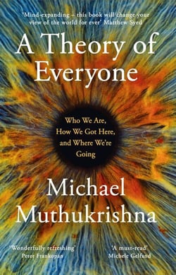 A Theory of Everyone - Who We Are, How We Got Here, and Where We’re Going