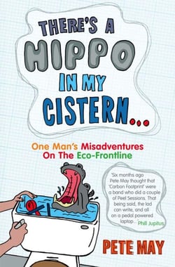 There’s A Hippo In My Cistern - One Man’s Misadventures on the Eco-Frontline