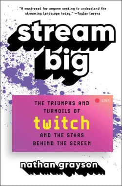 Stream Big - The Triumphs and Turmoils of Twitch and the Stars Behind the Screen