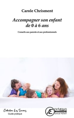 Accompagner son enfant de 0 à 6 ans - Conseils aux parents et aux professionnels