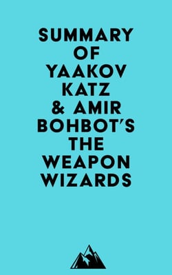 Summary of Yaakov Katz &amp; Amir Bohbot's The Weapon Wizards