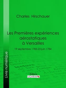 Les Premières Expériences aérostatiques à Versailles - 19 septembre 1783-23 juin 1784