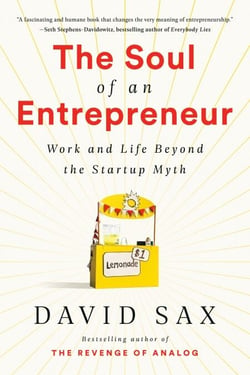 The Soul of an Entrepreneur - Work and Life Beyond the Startup Myth
