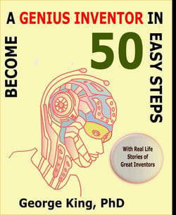 Become a Genius Inventor in 50 Easy Steps - with Real Life Stories of Great Inventors