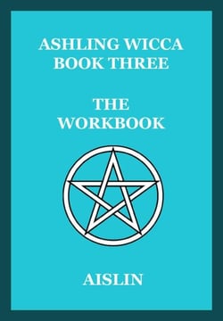 Ashling Wicca, Book Three: The Workbook - Ashling Wicca, #6