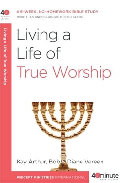 Living a Life of True Worship - A 6-Week, No-Homework Bible Study