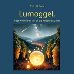 Lumoggel, - oder wo bleiben nur all die Außerirdischen?