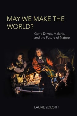 May We Make the World? - Gene Drives, Malaria, and the Future of Nature