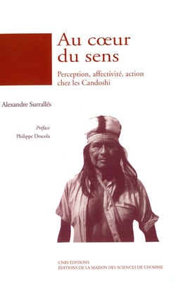 Au cœur du sens - Perception, affectivité, action chez les Candoshi