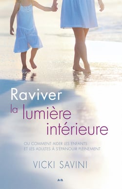 Raviver la lumière intérieure - Comment aider les enfants et les adultes à s’épanouir pleinement