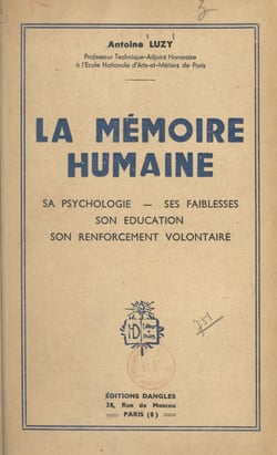 La mémoire humaine - Sa psychologie, ses faiblesses, son éducation, son renforcement volontaire