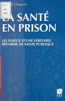 La Santé en prison : Les Enjeux d'une véritable réforme de santé publique