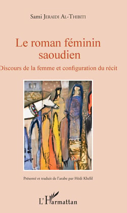 Le roman féminin saoudien - Discours de la femme et configuation du récit