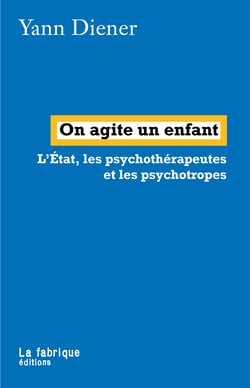 On agite un enfant - L'État, les psychothérapeutes et les psychotropes