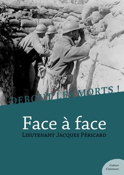 Debout les morts ! Face à face - Impressions et souvenirs d’un soldat de la Grande Guerre