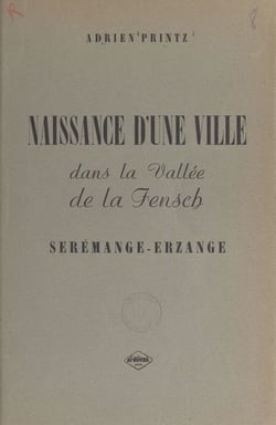 Naissance d'une ville dans la vallée de la Fensch : Serémange-Erzange