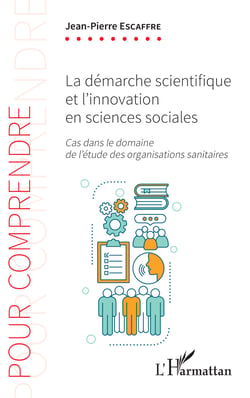 La démarche scientifique et l'innovation en sciences sociales - Cas dans le domaine de l'étude des organisations sanitaires