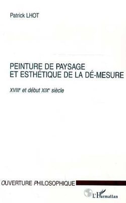 PEINTURE DE PAYSAGE ET ESTHETIQUE DE LA DE-MESURE XVIIIe ET DEBUT XIXe SIECLE
