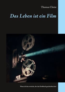 Das Leben ist ein Film - Wenn ich den erwische, der das Drehbuch geschrieben hat!