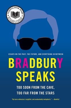 Bradbury Speaks - Too Soon from the Cave, Too Far from the Stars