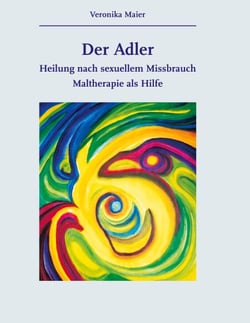 Der Adler - Heilung nach sexuellem Missbrauch. Maltherapie als Hilfe