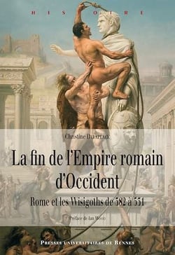 La fin de l’Empire romain d’Occident - Rome et les Wisigoths de 382 à 531