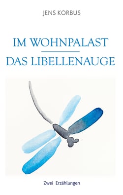 Im Wohnpalast - Das Libellenauge - Zwei Erzählungen