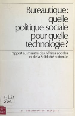 Bureautique : quelle politique sociale pour quelle technologie ? - Rapport au ministre des Affaires sociales et de la Solidarité nationale