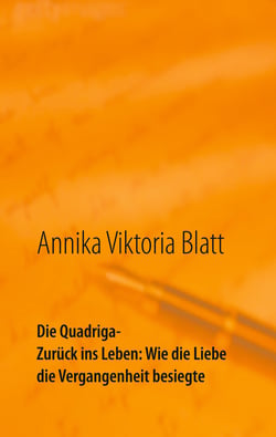 Die Quadriga - Zurück ins Leben: Wie die Liebe die Vergangenheit besiegte
