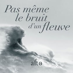 Pas même le bruit d'un fleuve