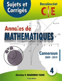 Annales de Mathématiques, Baccalauréat C et E, Cameroun, 2009 - 2019 - Sujets et Corrigés