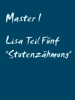 Lisa Teil Fünf "Stutenzähmung"