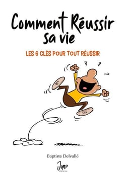 Comment réussir sa vie - Les 6 clés pour tout réussir