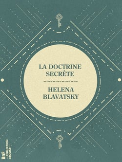 La Doctrine Secrète - Synthèse de la science de la religion et de la philosophie - Partie I
