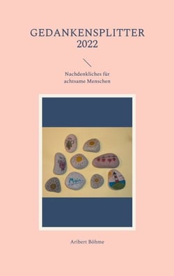 Gedankensplitter 2022 - Nachdenkliches für achtsame Menschen