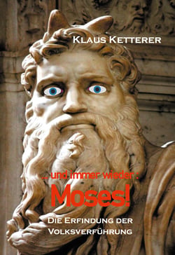 ... und immer wieder Moses! - Die Erfindung der Volksverführung