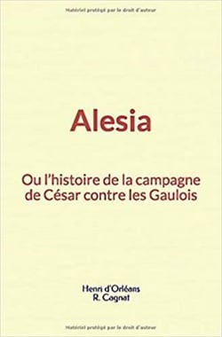 Alesia : ou l’histoire de la campagne de César contre les Gaulois