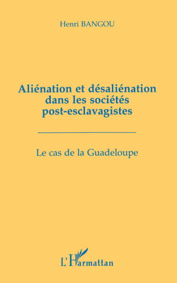 Aliénation et désaliénation dans les sociétés post-esclavagistes - Le cas de la Guadeloupe