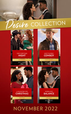 The Desire Collection November 2022 - One Christmas Night (Texas Cattleman's Club: Ranchers and Rivals) / Most Eligible Cowboy / A Valentine for Christmas / Work-Love Balance