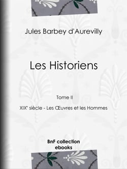 Les Historiens - Tome II - XIXe siècle - Les Œuvres et les Hommes