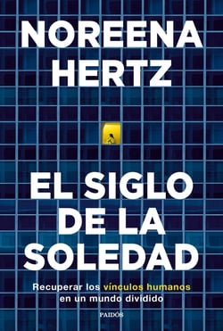 El siglo de la soledad - Recuperar los vínculos humanos en un mundo dividido