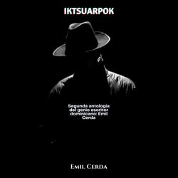 Iktsuarpok - Segunda antología del genio escritor dominicano: Emil Cerda
